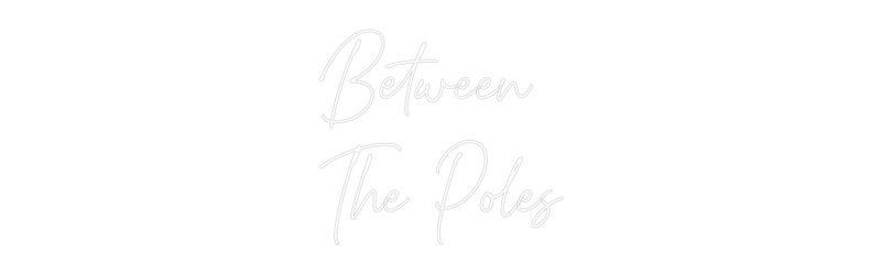 Custom Neon: Between
The ...