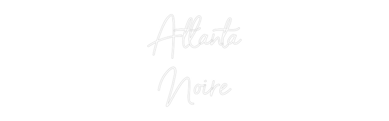 Custom Neon: Atlanta
Noire