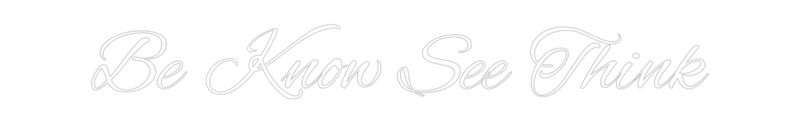 Custom Neon: Be Know See T...