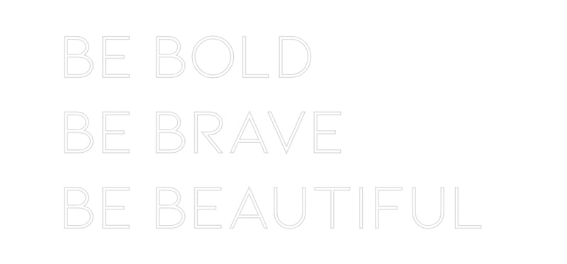 Custom Neon: Be Bold
Be B...