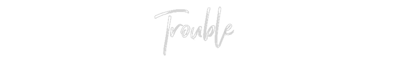 Custom Neon: Trouble