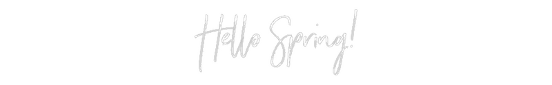 Custom Neon: Hello Spring!