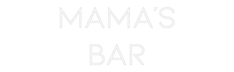 Custom Neon: MAMA'S
BAR