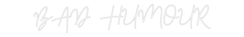 Custom Neon: BAD HUMOUR