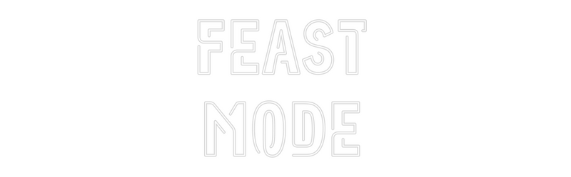 Custom Neon: FEAST
MODE