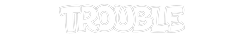Custom Neon: TROUBLE