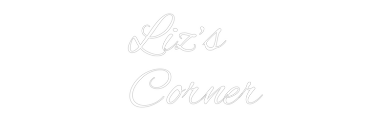 Custom Neon: Liz’s
Corner