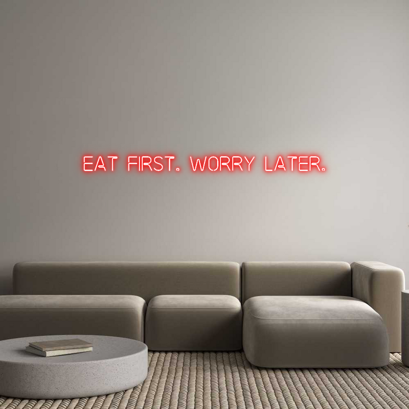 Custom Neon: Eat first. Wo...