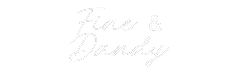 Custom Neon: Fine &
Dandy