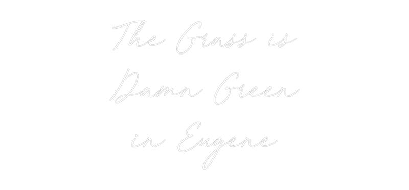 Custom Neon: The Grass is
...