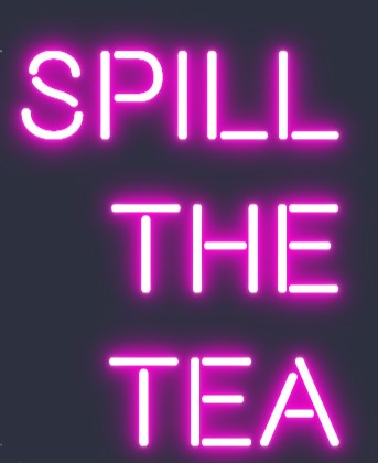 Custom Neon: SPILL
THE
TEA