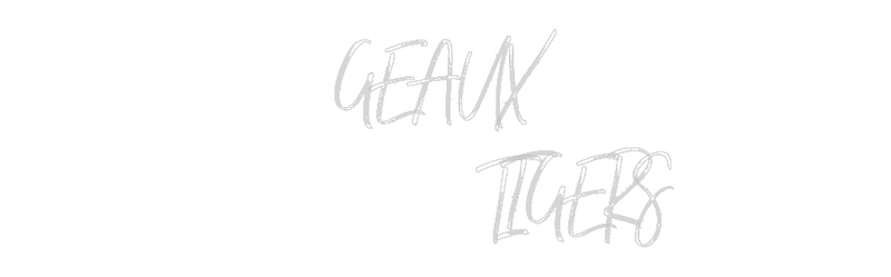 Custom Neon: GEAUX
      ...