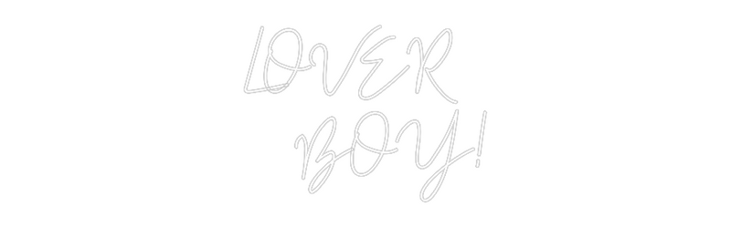 Custom Neon: LOVER 
BOY!