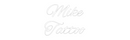 Custom Neon:  Mike 
Tattoo