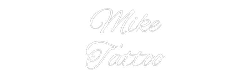 Custom Neon:  Mike 
Tattoo