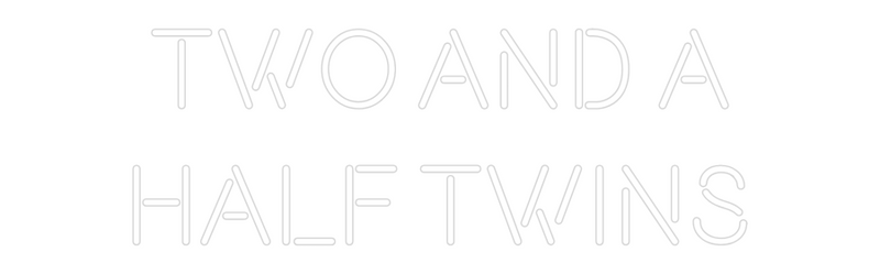 Custom Neon: Two and a
Ha...