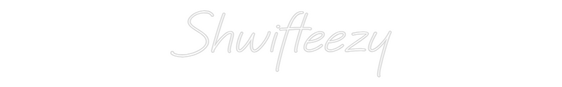 Custom Neon: Shwifteezy