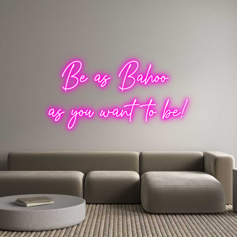 Custom Neon: Be as Bahoo 
...