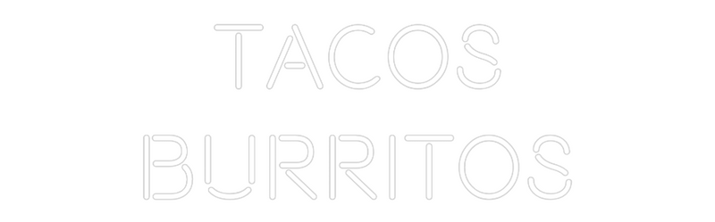 Custom Neon: Tacos
Burritos