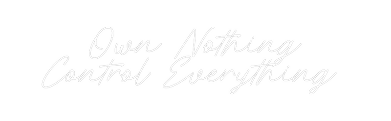 Custom Neon: Own Nothing
...