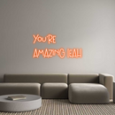 Custom Neon: You’re
amazi...