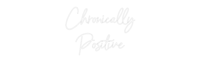 Custom Neon: Chronically
...