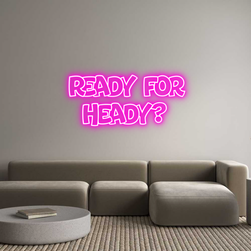 Custom Neon: Ready for
He...