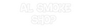 Custom Neon: Al smoke
shop