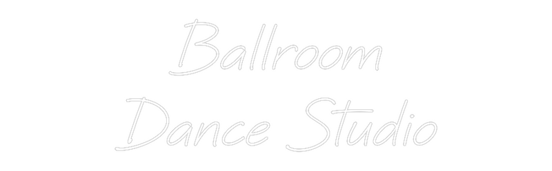 Custom Neon: Ballroom
Dan...