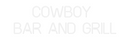 Custom Neon: COWBOY 
BAR ...