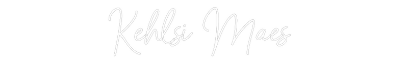 Custom Neon: Kehlsi Maes