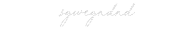 Custom Neon: sgwegndnd