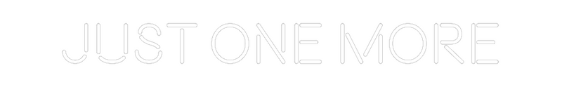 Custom Neon: Just One More