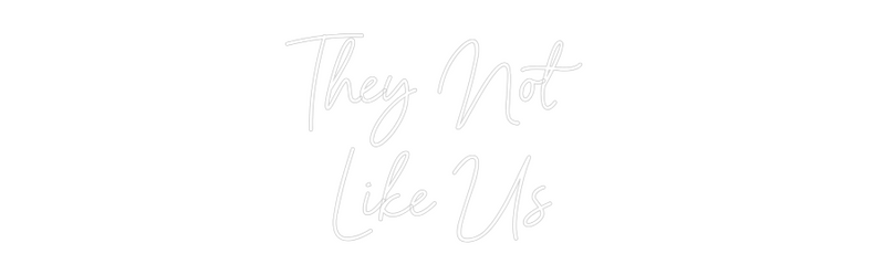 Custom Neon: They Not 
Li...