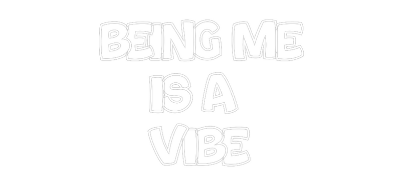 Custom Neon: Being Me
Is ...