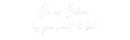 Custom Neon: Be as Bahoo 
...
