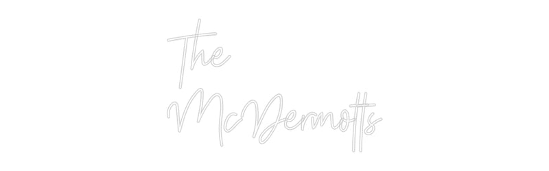 Custom Neon: The
McDermotts