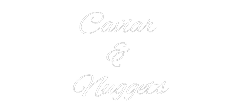 Custom Neon: Caviar 
& 
...