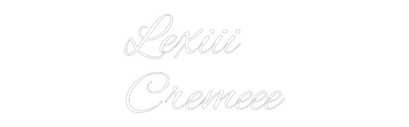 Custom Neon: Lexiii
Cremeee