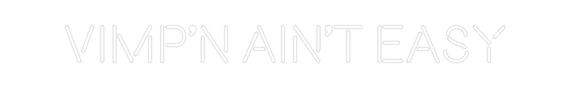 Custom Neon: Vimp’n ain’t ...
