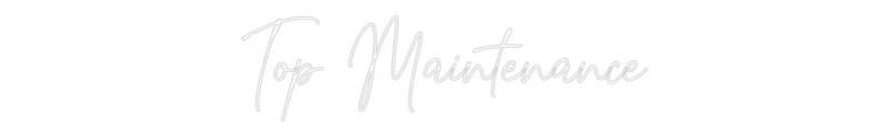 Custom Neon: Top Maintenance