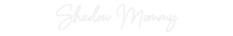 Custom Neon: Shadow Mommy