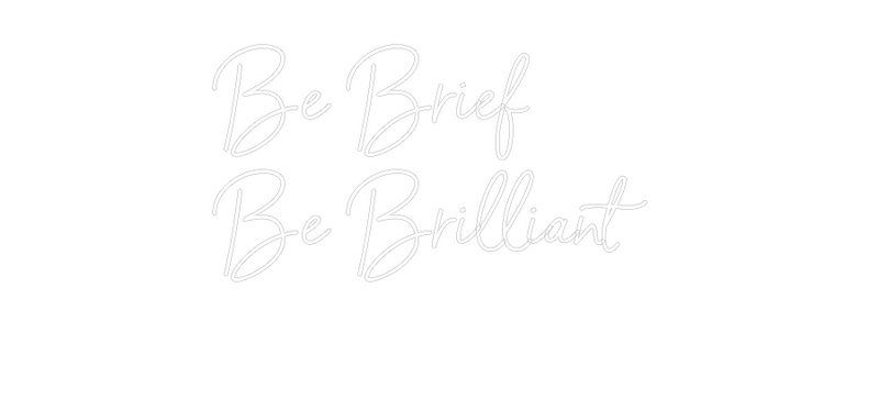 Custom Neon: Be Brief
Be ...