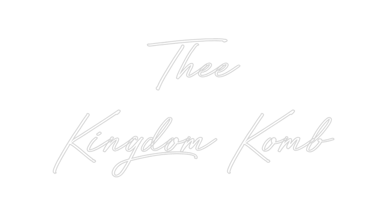 Custom Neon: Thee
Kingdom ... - Custom Neon Signs | LED Neon Signs | Zanvis Neon®