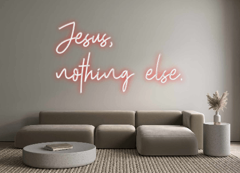 Custom Neon: Jesus,
nothin... - Custom Neon Signs | LED Neon Signs | Zanvis Neon®