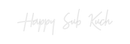Custom Neon: Happy Sub Kuch - Custom Neon Signs | LED Neon Signs | Zanvis Neon®