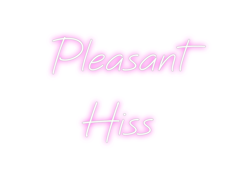 Custom Neon: Pleasant
Hiss - Custom Neon Signs | LED Neon Signs | Zanvis Neon®