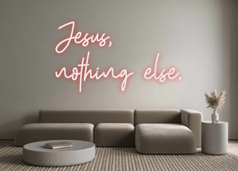 Custom Neon: Jesus,
nothin... - Custom Neon Signs | LED Neon Signs | Zanvis Neon®