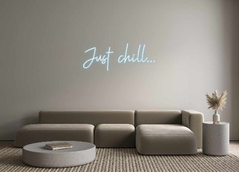 Custom Neon: Just chill...