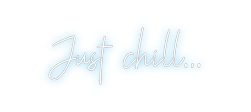 Custom Neon: Just chill...